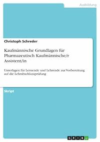 Kaufmännische Grundlagen für Pharmazeutisch Kaufmännische/r Assistent/in - Christoph Schreder - E-Book