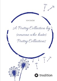 A Poetry Collection by someone who hates poetry collections - Kim Snow - E-Book