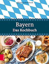 Bayern – Das Kochbuch - Alfons Schuhbeck - E-Book