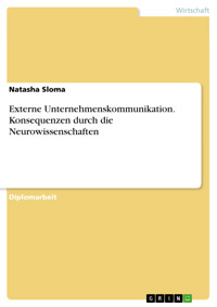 Externe Unternehmenskommunikation. Konsequenzen durch die Neurowissenschaften - Natasha Sloma - E-Book