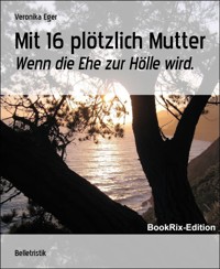 Mit 16 plötzlich Mutter - Veronika Eger - E-Book