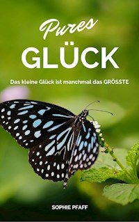 Pures GLÜCK: Das kleine Glück ist manchmal das GRÖSSTE - Sophie Pfaff - E-Book