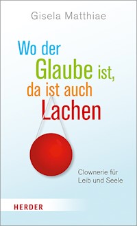 Wo der Glaube ist, da ist auch Lachen - Gisela Matthiae - E-Book