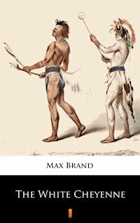 The White Cheyenne - Max Brand - E-Book