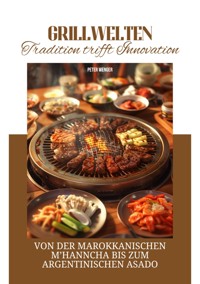 Grillwelten:  Tradition trifft Innovation - Peter Wenger - E-Book