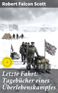 Letzte Fahrt: Tagebücher eines Überlebenskampfes - Robert Falcon Scott - E-Book