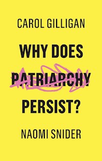 Why Does Patriarchy Persist? - Carol Gilligan - E-Book