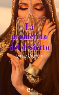 La prometida del desierto - Lynne Graham - E-Book