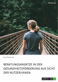 Beratungsansätze in der Gesundheitsförderung aus Sicht der Nutzerinnen - Igor Samsonov - E-Book