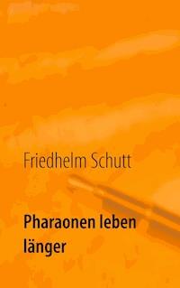 Pharaonen leben länger - Friedhelm Schutt - E-Book
