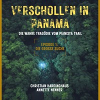 Die grosse Suche - Verschollen in Panama - Die wahre Tragödie vom Pianista Trail - Der Fall Kris Kremers und Lisanne Froon, Episode 1 (Ungekürzt) - Christian Hardinghaus - Hörbuch