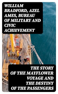 The Story of the Mayflower Voyage and the Destiny of the Passengers - William Bradford - E-Book