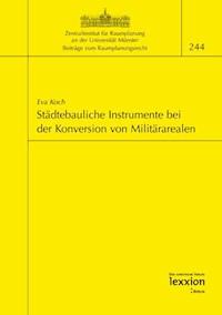 Städtebauliche Instrumente bei der Konversion von Militärarealen - Eva Koch - E-Book