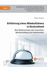 Einführung eines Mindestlohnes in Deutschland. Eine Untersuchung unter besonderer Berücksichtigung der Hotelbranche - Tabea Brauer - E-Book