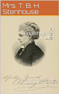 An Englishwoman in Utah / The Story of A Life's Experience in Mormonism - Mrs. T. B. H. Stenhouse - E-Book