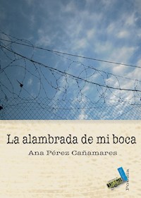 La alambrada de mi boca - Ana Pérez Cañamares - E-Book