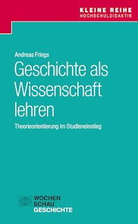 Geschichte als Wissenschaft lehren - Andreas Frings - E-Book