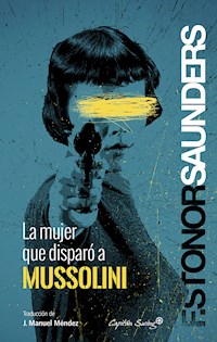 La mujer que disparó a Mussolini - Frances Stonor Saunders - E-Book