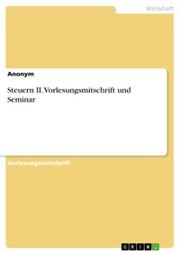 Steuern II. Vorlesungsmitschrift und Seminar -  - E-Book