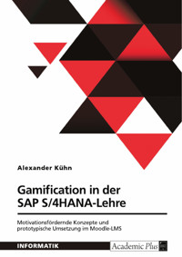 Gamification in der SAP S/4HANA-Lehre. Motivationsfördernde Konzepte und prototypische Umsetzung im Moodle-LMS - Alexander Kuhn - E-Book