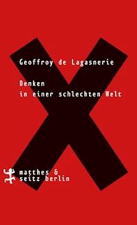 Denken in einer schlechten Welt - Geoffroy de Lagasnerie - E-Book