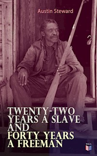 Twenty-Two Years a Slave and Forty Years a Freeman - Austin Steward - E-Book