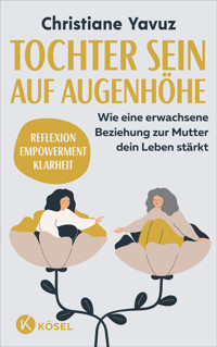 Tochter sein auf Augenhöhe - Christiane Yavuz - E-Book