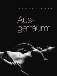 Ausgeträumt - Robert Kühl - E-Book