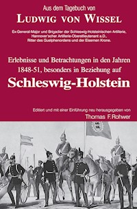 Ludwig v.Wissel - Erlebnisse und Betrachtungen in den Jahren 1848-51, besonders in Beziehung auf Schleswig-Holstein - Thomas Rohwer - E-Book