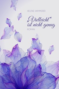 "Vielleicht" ist nicht genug - Helene Hammerer - E-Book