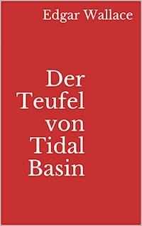 Der Teufel von Tidal Basin - Edgar Wallace - E-Book