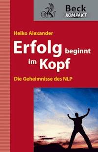Erfolg beginnt im Kopf - Heiko Alexander - E-Book