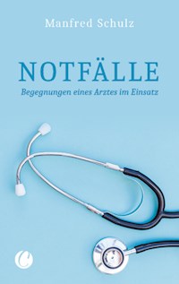 Notfälle. Begegnungen eines Arztes im Einsatz - Manfred Schulz - kostenlos E-Book