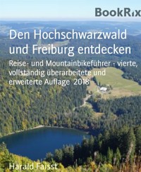 Den Hochschwarzwald und Freiburg entdecken - Harald Faisst - E-Book
