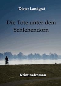 Die Tote unter dem Schlehendorn - Dieter Landgraf - E-Book