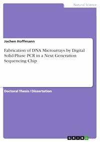 Fabrication of DNA Microarrays by Digital Solid-Phase PCR in a Next Generation Sequencing Chip - Jochen Hoffmann - E-Book