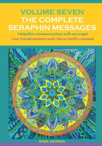 Volume 7 THE COMPLETE SERAPHIN MESSAGES - Rosie Jackson - E-Book