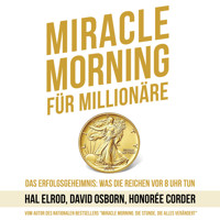 Miracle Morning für Millionäre - Das Erfolgsgeheimnis: Was die Reichen vor 8 Uhr tun (Ungekürzt) - Hal Elrod - Hörbuch