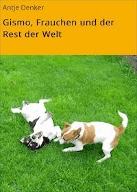 Gismo, Frauchen und der Rest der Welt - Antje Denker - E-Book