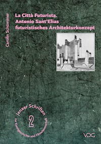 La Città Futurista. Antonio Sant'Elias futuristisches Architekturkonzept - Carolin Schümmer - E-Book
