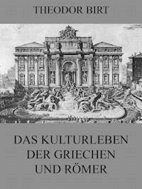 Das Kulturleben der Griechen und Römer - Theodor Birt - E-Book