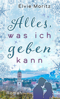 Alles, was ich geben kann - Elvie Moritz - E-Book