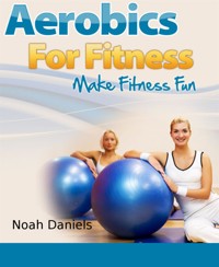 Aerobics For Fitness - Noah Daniels - E-Book