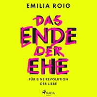 Das Ende der Ehe: Für eine Revolution der Liebe - Emilia Roig - Hörbuch