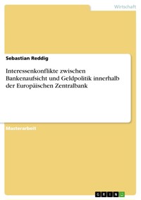 Interessenkonflikte zwischen Bankenaufsicht und Geldpolitik innerhalb der Europäischen Zentralbank - Sebastian Reddig - E-Book