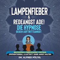 Lampenfieber & Redeangst ade! Die Hypnose gegen Auftrittsangst - Dr. Alfred Pöltel - Hörbuch