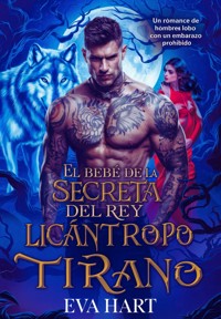 El Bebé de la Pareja Secreta del Rey Licántropo Tirano - Eva Hart - E-Book