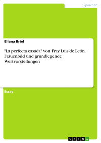 "La perfecta casada" von Fray Luis de León. Frauenbild und grundlegende Wertvorstellungen - Eliana Briel - E-Book