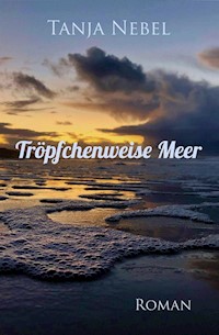 Tröpfchenweise Meer - Tanja Nebel - E-Book