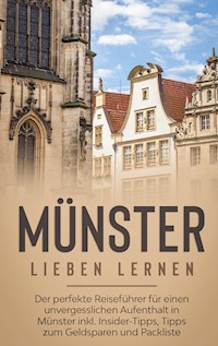 Münster lieben lernen: Der perfekte Reiseführer für einen unvergesslichen Aufenthalt in Münster inkl. Insider-Tipps, Tipps zum Geldsparen und Packliste - Luisa Fischer - E-Book